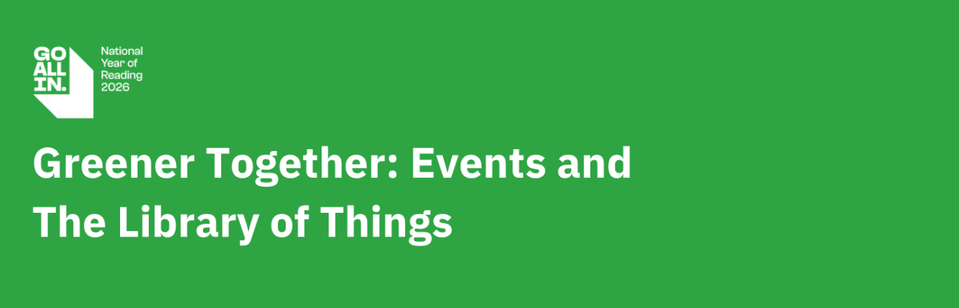 Banner with a green background that says: Greener Together: Events and The Library of Things